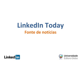 LinkedIn Today
Fonte de notícias

 