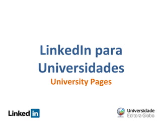 LinkedIn para
Universidades
University Pages

 