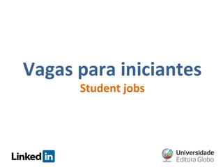 Vagas para iniciantes
Student jobs

 