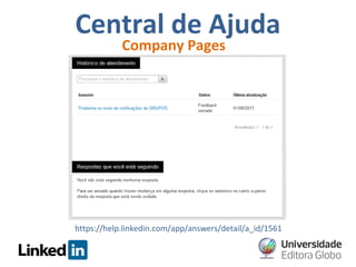 Central de Ajuda
Company Pages

https://help.linkedin.com/app/answers/detail/a_id/1561

 