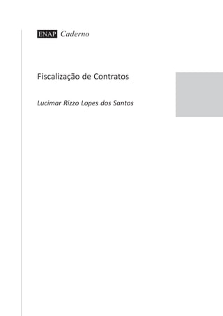 3
CadernoENAP
Fiscalização de Contratos
Lucimar Rizzo Lopes dos Santos
 