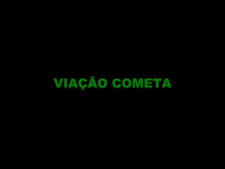 VIAÇÃO COMETA

 