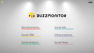 Monitoramento Social Ads
Social CRM Influenciadores
Social Analytics Social News
 