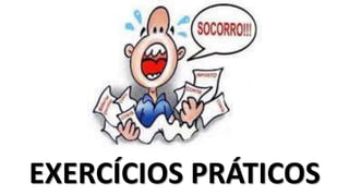 EXERCÍCIOS PRÁTICOS
 