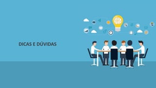 DICAS E DÚVIDAS
 