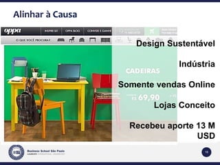 16 
Alinhar à Causa 
Design Sustentável 
Indústria 
Somente vendas Online 
Lojas Conceito 
Recebeu aporte 13 M 
USD 
 