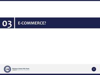 23 
03 E-COMMERCE? 
 
