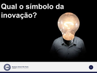6 
Qual o símbolo da 
inovação? 
 