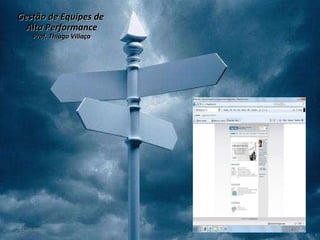 Gestão de Equipes de  Alta Performance Prof. Thiago Villaça 24/06/10 
