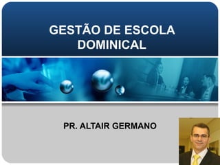 GESTÃO DE ESCOLA DOMINICAL PR. ALTAIR GERMANO 
