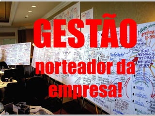 GESTÃO norteador da empresa! 