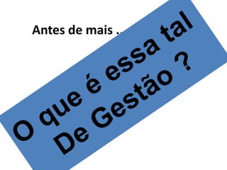Antes de mais ...
 