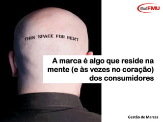 A marca é algo que reside na
mente (e às vezes no coração)
dos consumidores

Graziela B. Mota

Gestão de Marcas

 