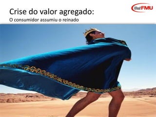 Crise do valor agregado:
O consumidor assumiu o reinado

Graziela B. Mota

Gestão de Marcas

 