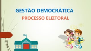 GESTÃO DEMOCRÁTICA
PROCESSO ELEITORAL
 