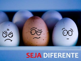SEJA DIFERENTE
 