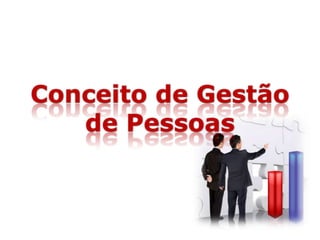 Conceito de Gestão
de Pessoas
 