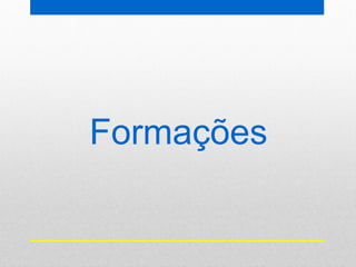 Formações
 