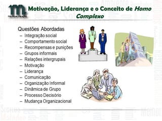 Motivação, Liderança e o Conceito de Homo Complexo 
 