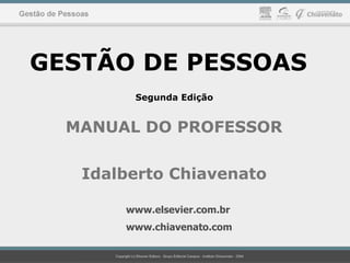 GESTÃO DE PESSOAS
Segunda Edição
MANUAL DO PROFESSOR
Idalberto Chiavenato
www.elsevier.com.br
www.chiavenato.com
 