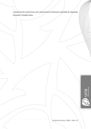 Gestão de Pessoas | MBA – UNA | 47
cumprimento de compromissos, bom relacionamento interpessoal, capacidade de negociação,
persuasão e inovação e ética.
 