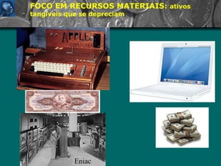 FOCO EM RECURSOS MATERIAIS:  ativos tangíveis que se depreciam Eniac 