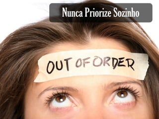 Nunca Priorize Sozinho
 