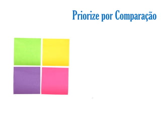 Priorize por Comparação
 
