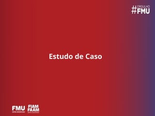 Estudo de Caso
 