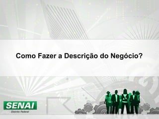 Como Fazer a Descrição do Negócio?
 