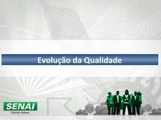Evolução da Qualidade
 