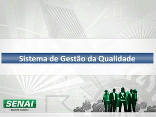 Sistema de Gestão da Qualidade
 