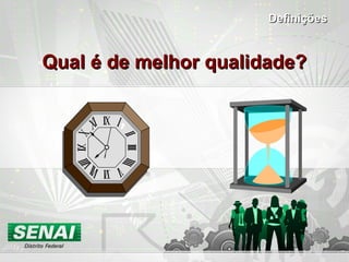 Qual é de melhor qualidade?Qual é de melhor qualidade?
DefiniçõesDefinições
 