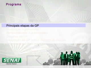 Programa
Conceito de Processos
Visão Tradicional x Visão por Processos
Principais etapas da GP
Mudanças Significativas
Permeabilidade dos processos
Desafios da GP
Integração da GP com o Sistema de Gestão
Como usar a GP no dia-a-dia
A GP e os Sistemas Normativos
Sistema de Indicadores
Criação da cultura de melhoria
Estudo de caso – Case Politeno
 