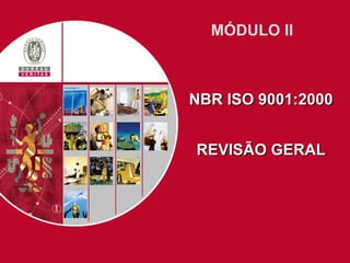 MÓDULO II  NBR ISO 9001:2000 REVISÃO GERAL 