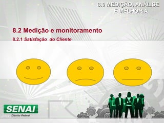 8.2 Medição e monitoramento 8.2.1  Satisfação  do Cliente 8.0 MEDIÇÃO, ANÁLISE  E MELHORIA 