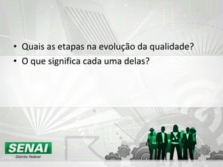 Quais as etapas na evolução da qualidade? O que significa cada uma delas? 