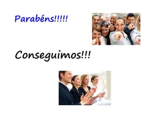 Parabéns!!!!!
Conseguimos!!!
 