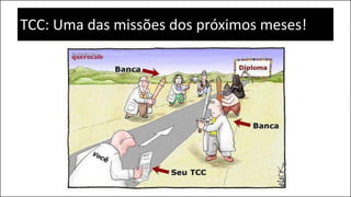 TCC: Uma das missões dos próximos meses!
 