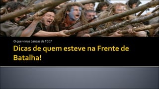 O que vi nas bancas deTCC?
 