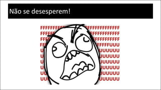 Não se desesperem!
 