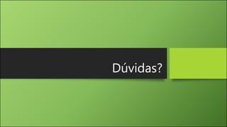 Dúvidas?
 