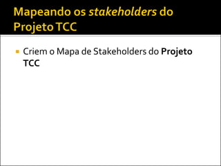 Criem o Mapa de Stakeholders do Projeto TCC  