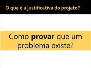 Como provar que um problema existe?  