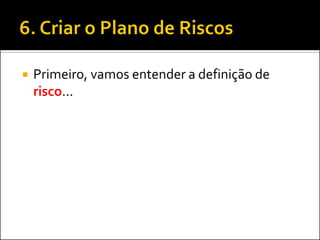 Primeiro, vamos entender a definição de risco...  
