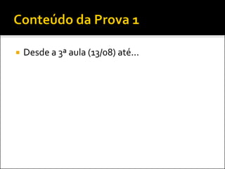 Desde a 3ª aula (13/08) até...  