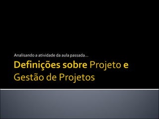 Analisando a atividade da aula passada...
 