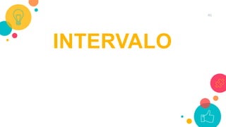 46
INTERVALO
 