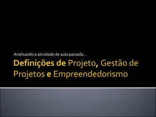 Analisando a atividade de aula passada...
 