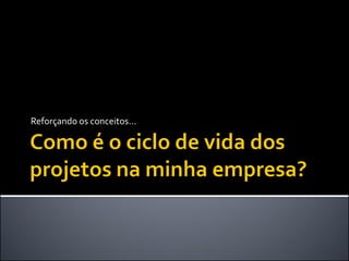 Reforçando os conceitos...
 